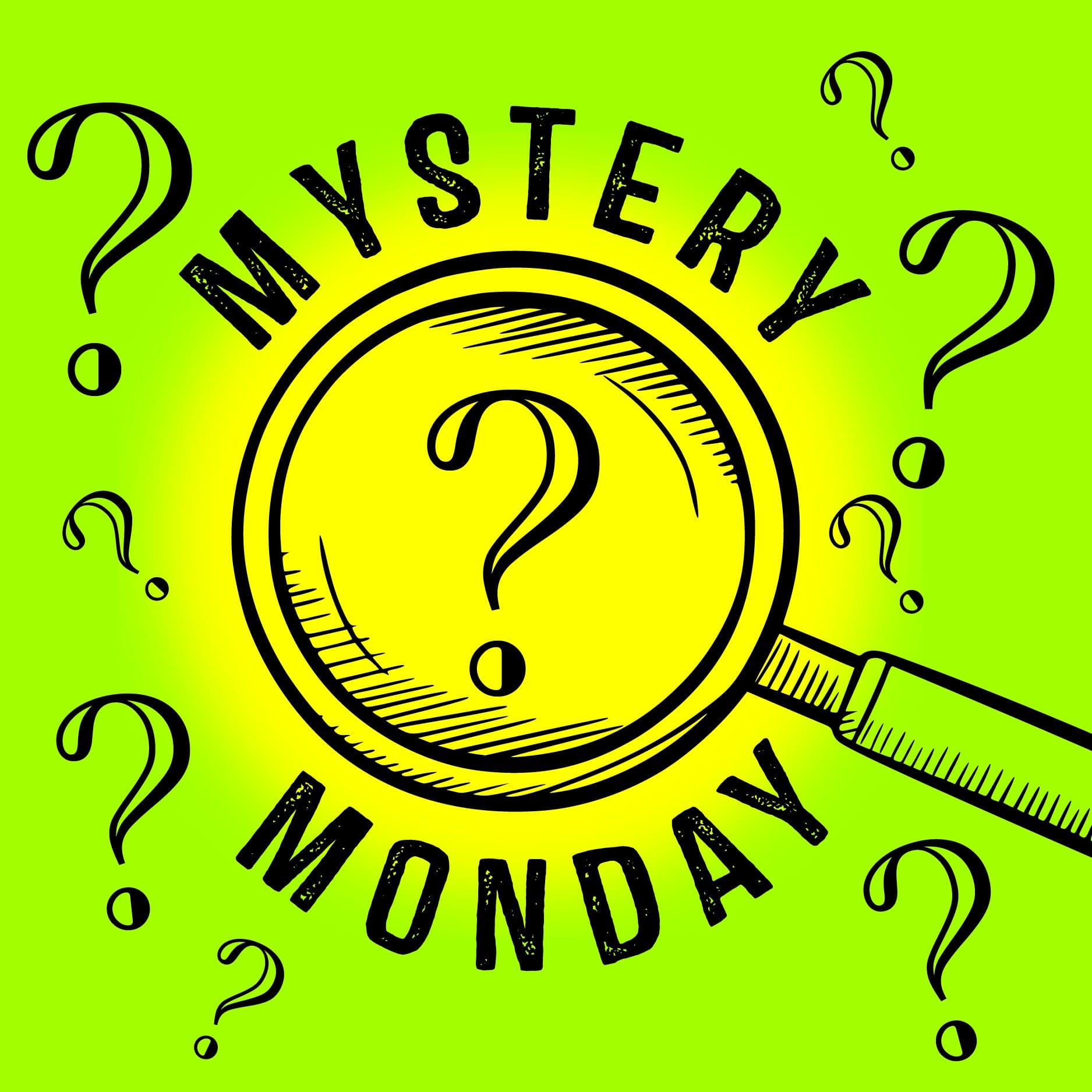 Mystery Mondays